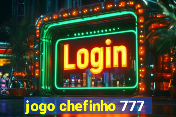 jogo chefinho 777